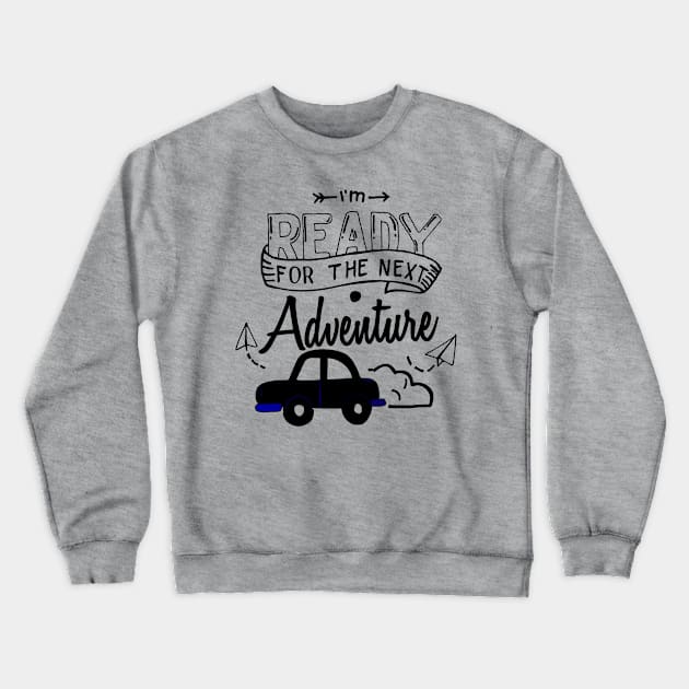 I am ready for the next adventure Crewneck Sweatshirt by reem